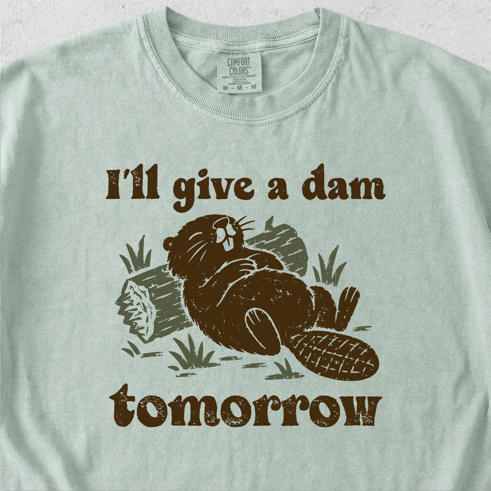 I'll Give a Dam Tomorrow Tshirt