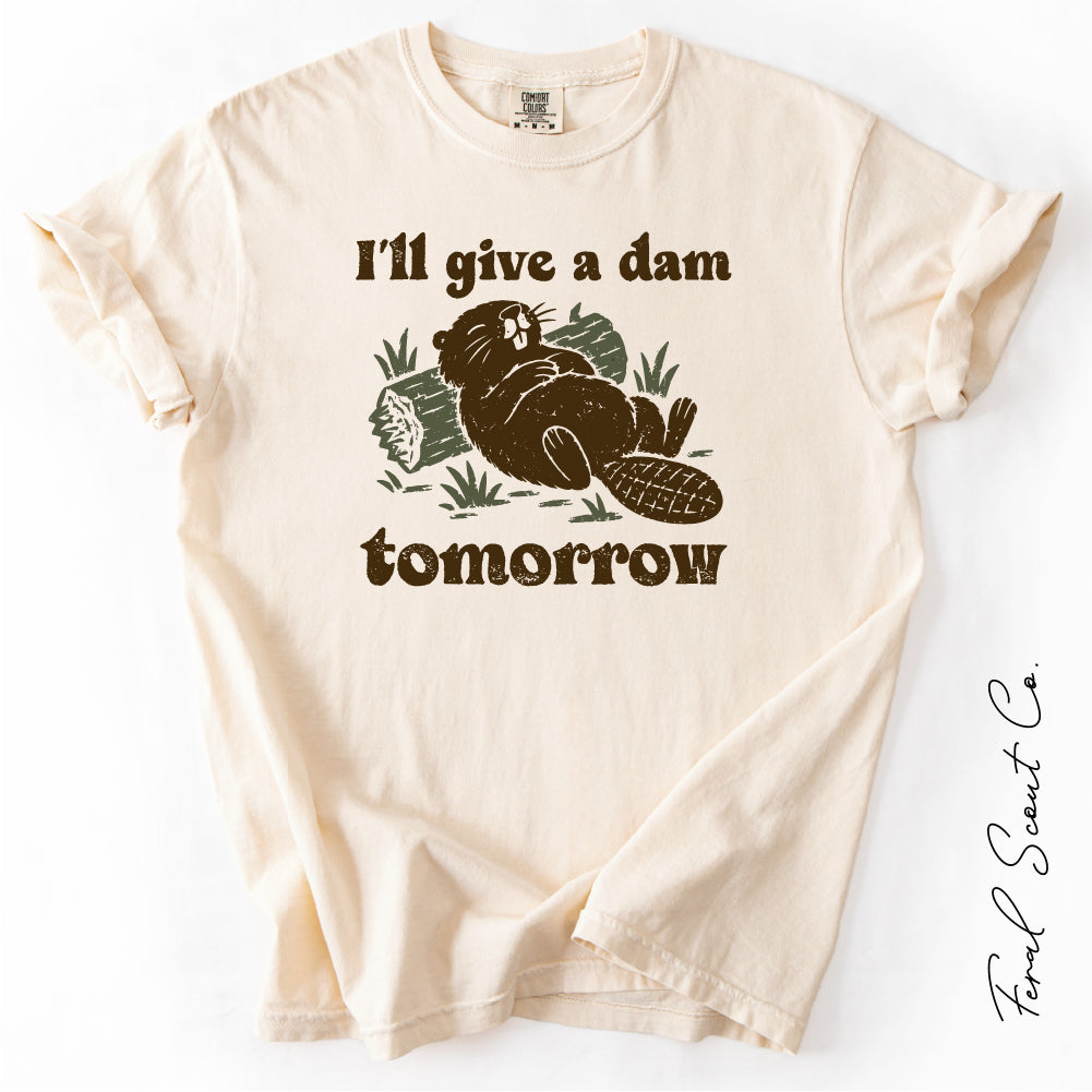 I'll Give a Dam Tomorrow Tshirt