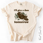 I'll Give a Dam Tomorrow Tshirt