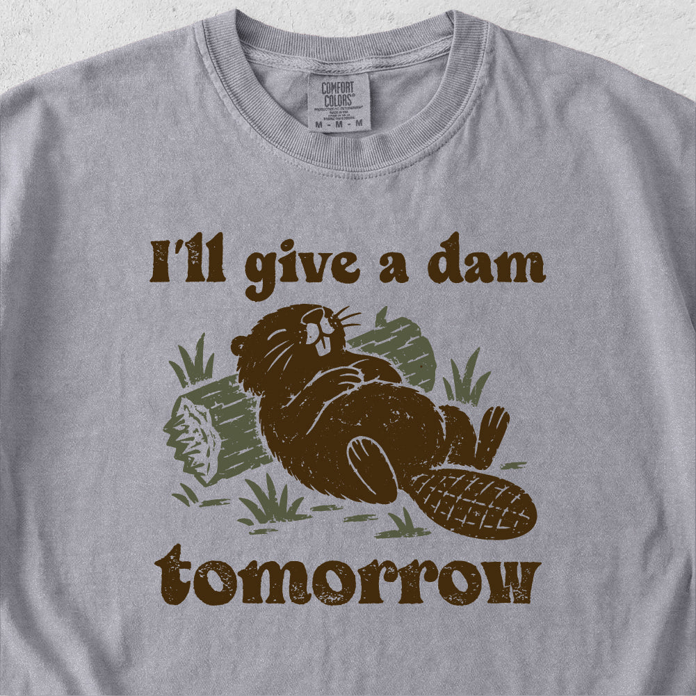 I'll Give a Dam Tomorrow Tshirt