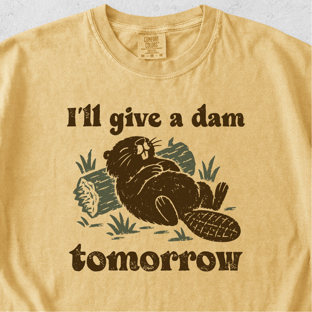 I'll Give a Dam Tomorrow Tshirt