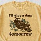 I'll Give a Dam Tomorrow Tshirt