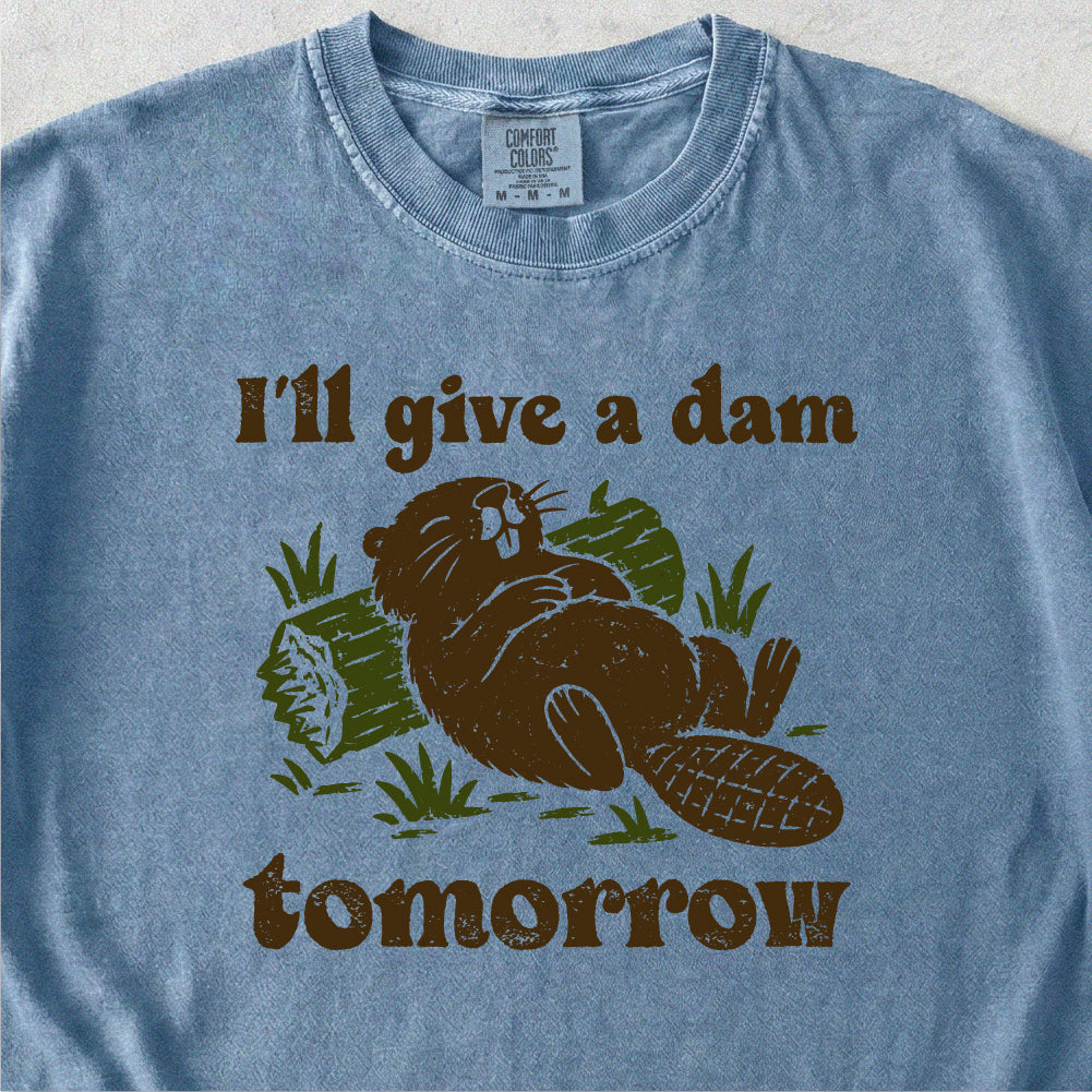 I'll Give a Dam Tomorrow Tshirt