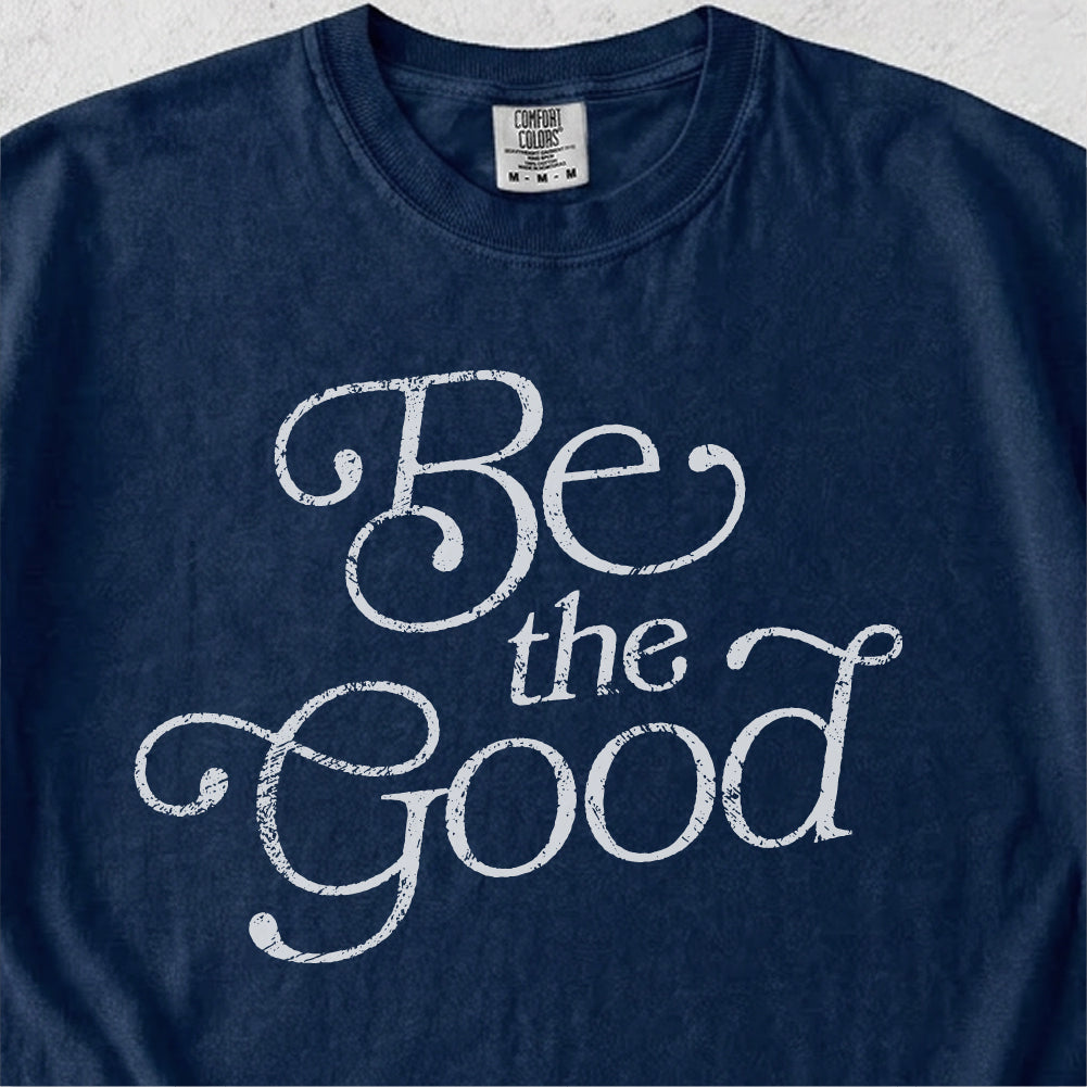 Be the Good Tshirt