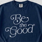 Be the Good Tshirt