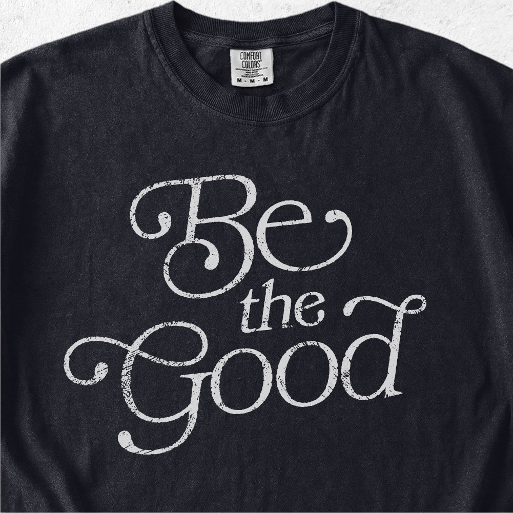 Be the Good Tshirt