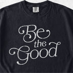 Be the Good Tshirt
