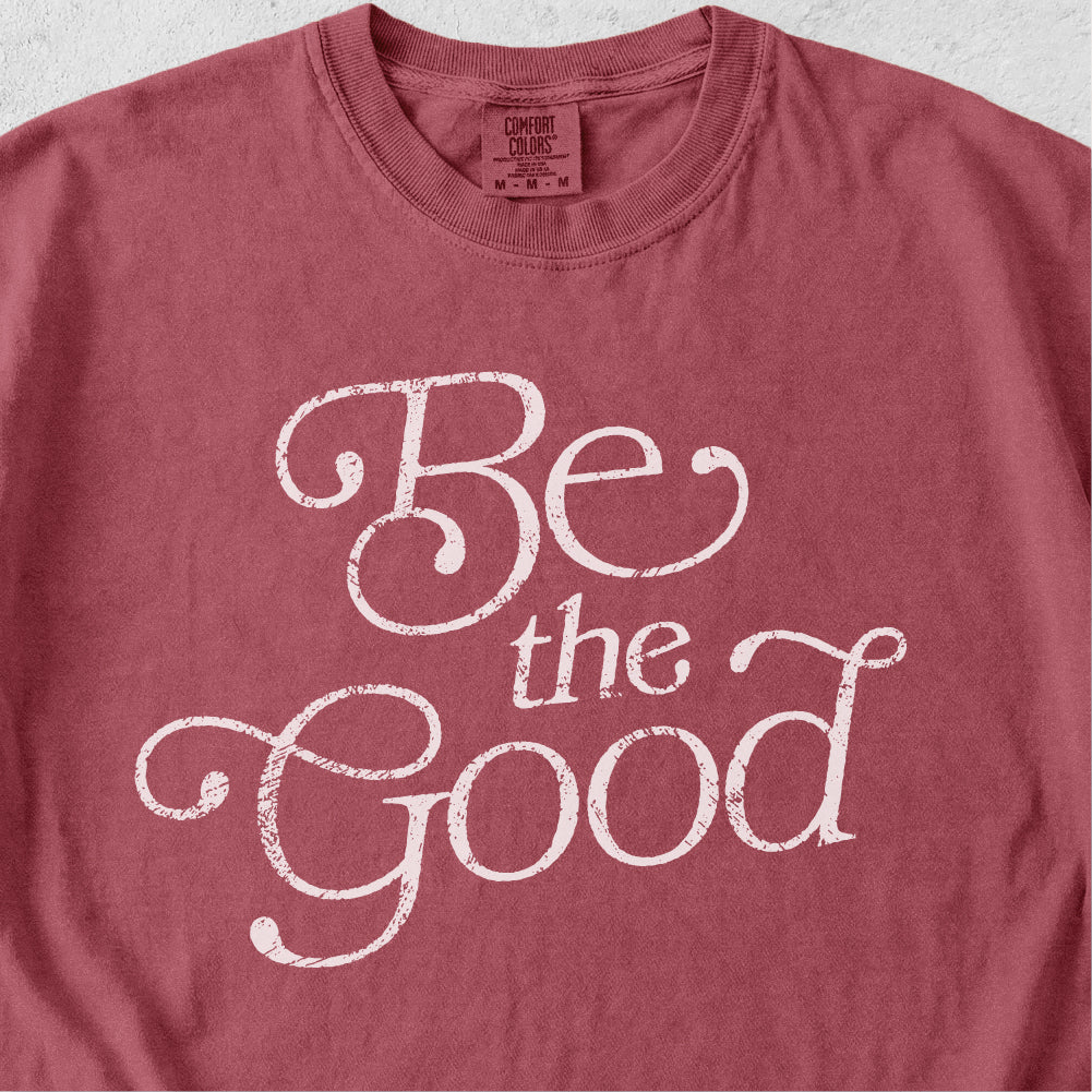 Be the Good Tshirt