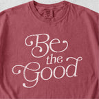 Be the Good Tshirt
