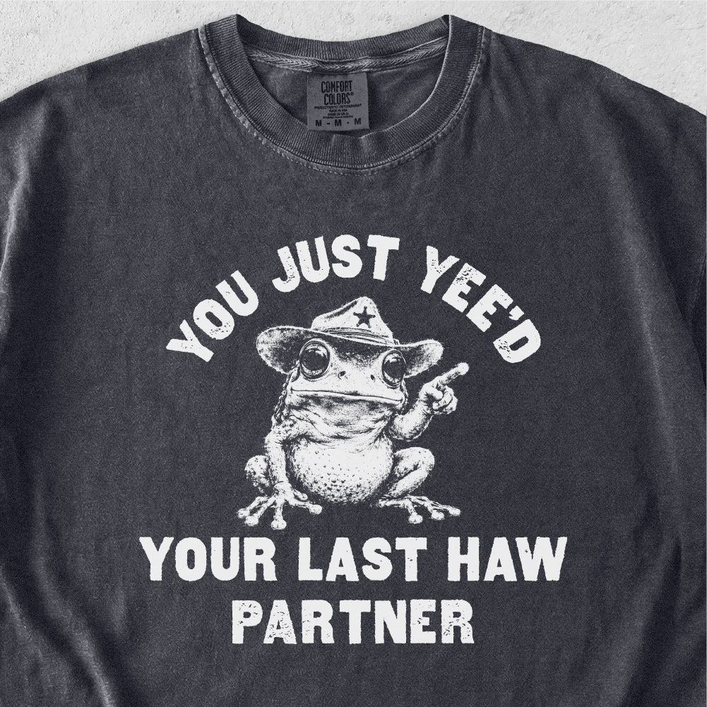 Yee'd Your Last Haw  Tshirt