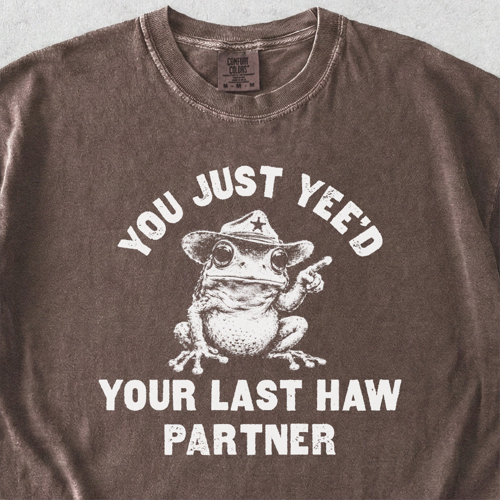 Yee'd Your Last Haw  Tshirt
