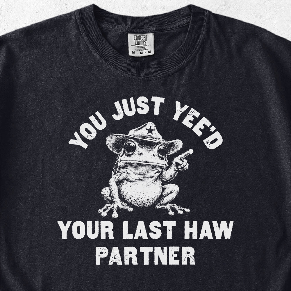 Yee'd Your Last Haw  Tshirt
