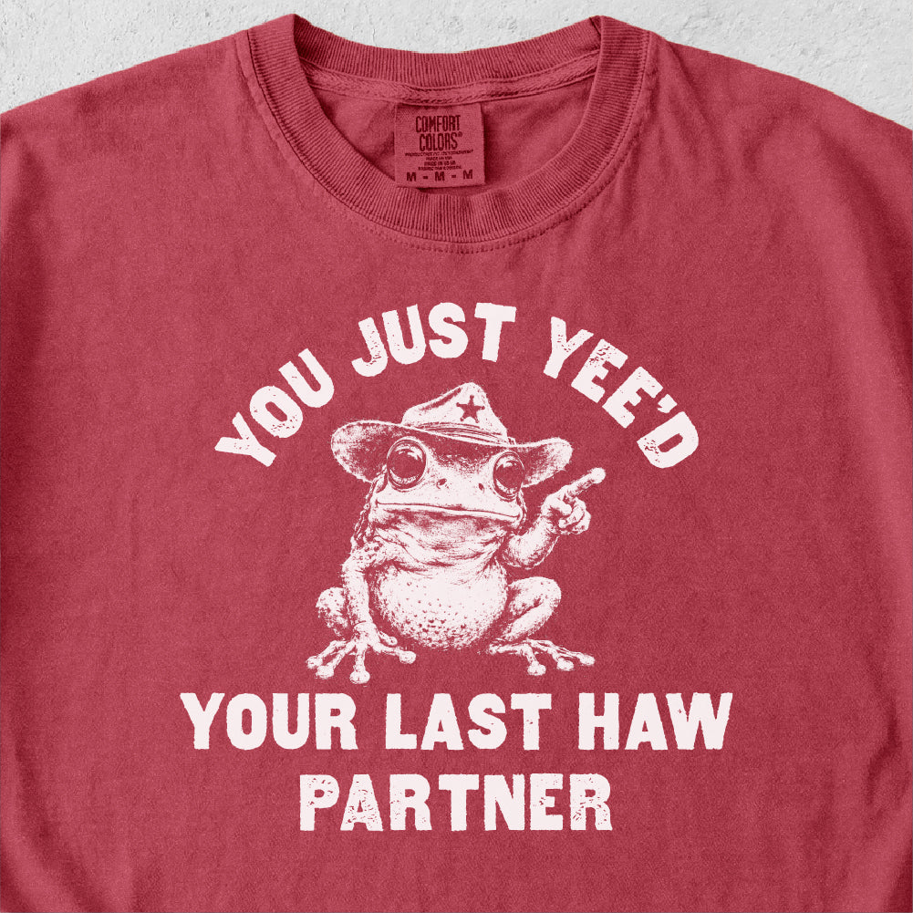 Yee'd Your Last Haw  Tshirt