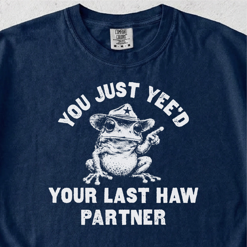 Yee'd Your Last Haw  Tshirt