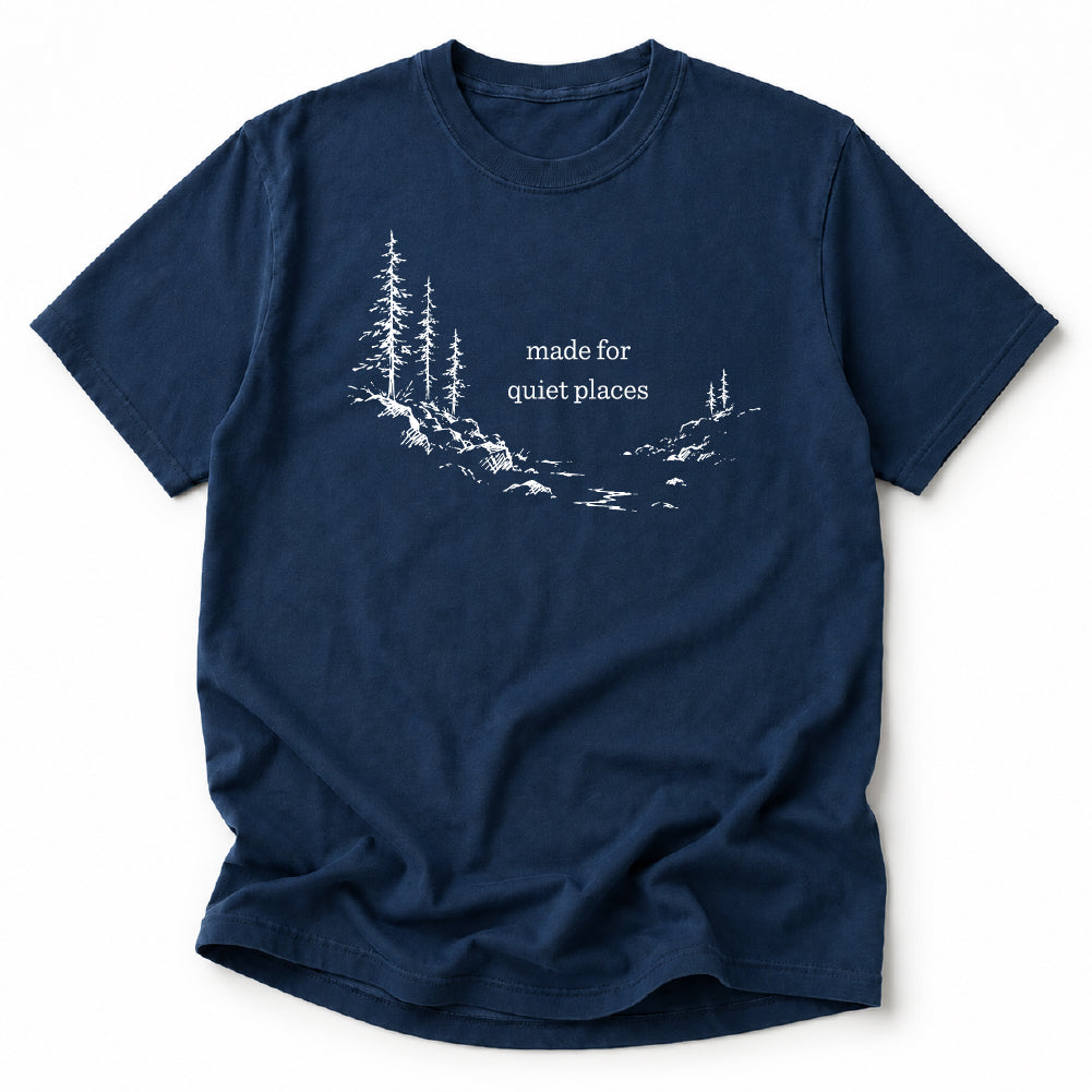 Made For Quiet Places Tshirt