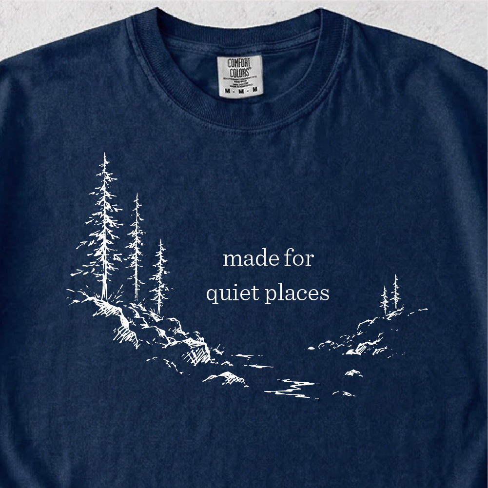 Made For Quiet Places Tshirt