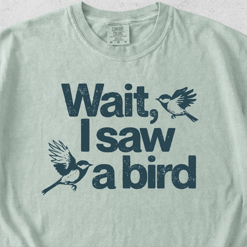 Wait I See a Bird Tshirt