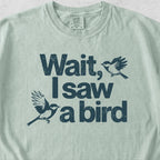 Wait I See a Bird Tshirt