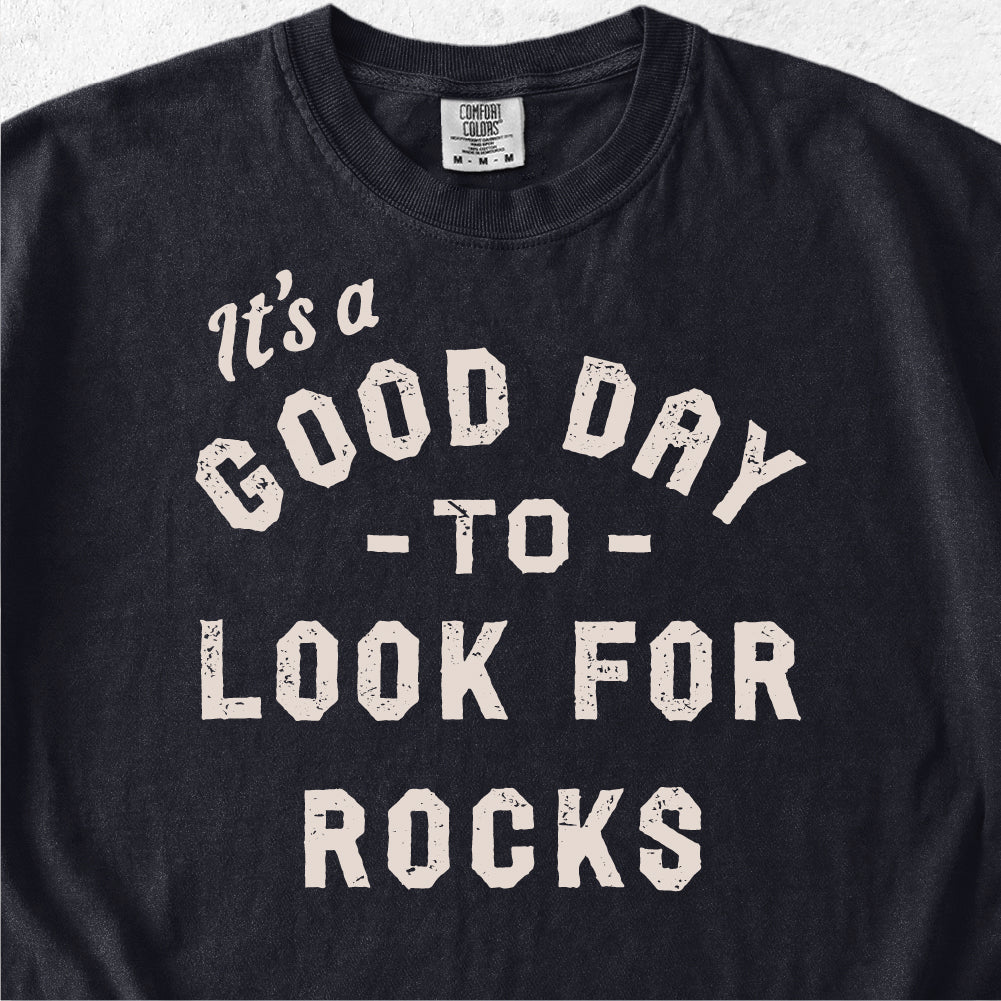 Good Day to Look for Rocks Tshirt