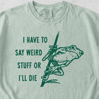 I Have to Say Weird Stuff Tshirt
