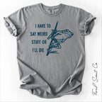 I Have to Say Weird Stuff Tshirt