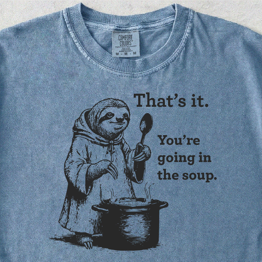 Going In The Soup Tshirt
