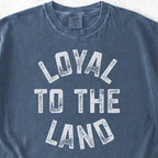 Loyal to the Land Tshirt