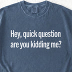Are You Kidding Me Tshirt