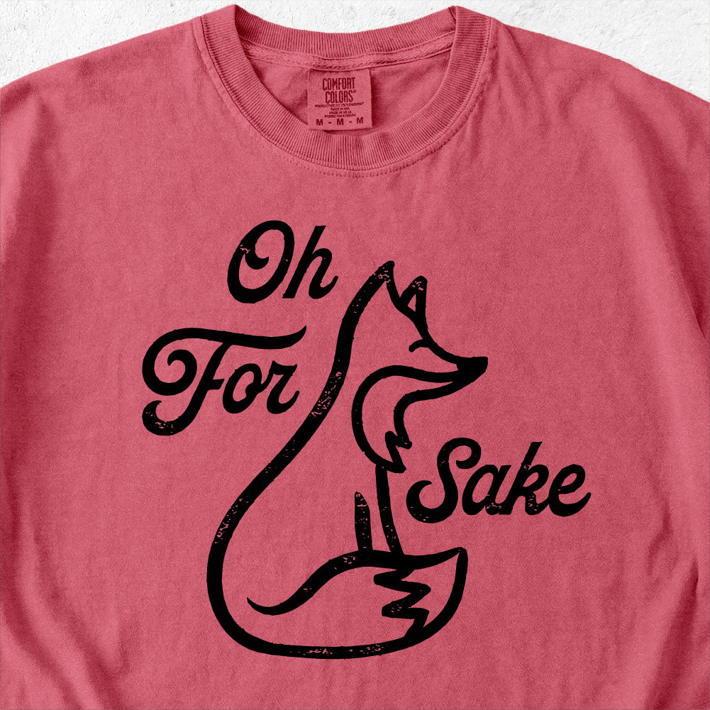 Oh For Fox Sake Tshirt