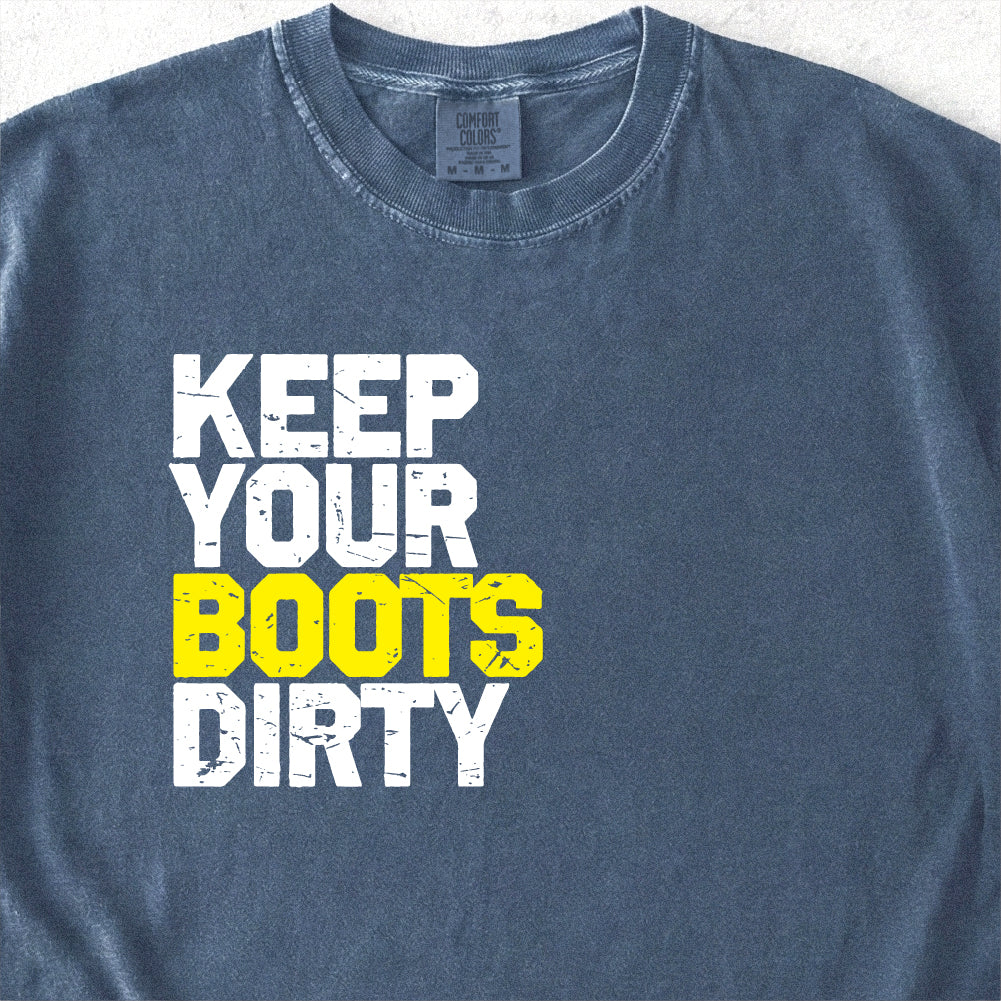 Keep Your Boots Dirty Tshirt