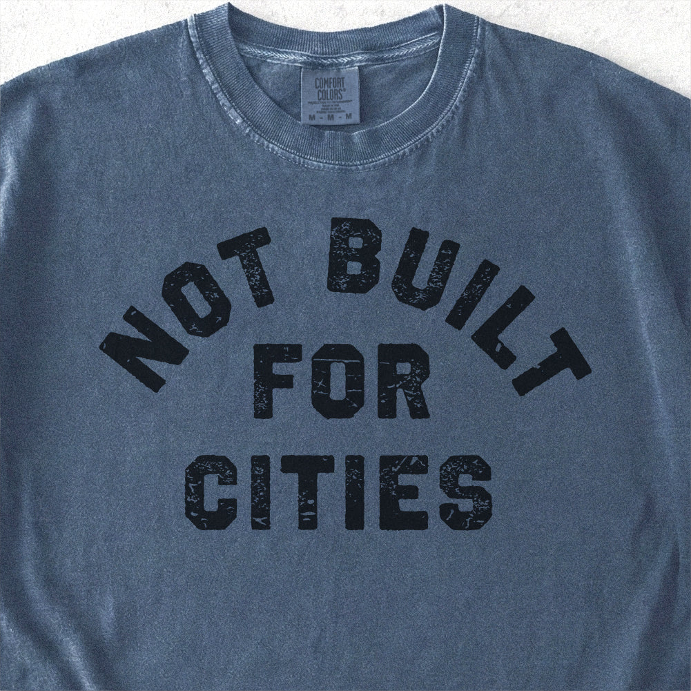 Not Built for Cities Tshirt