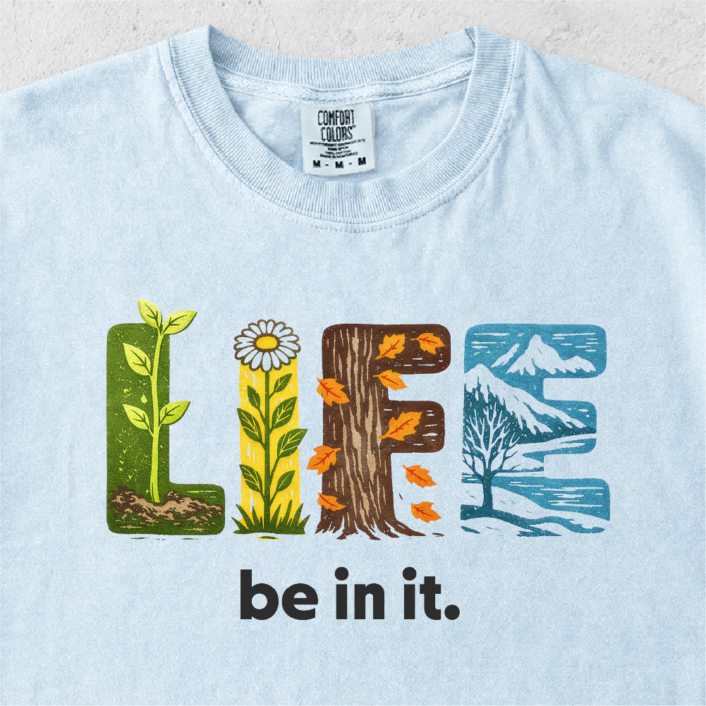 LIFE Be In It Shirt