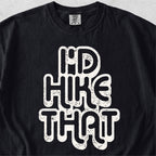 I'd Hike That Tshirt