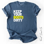 Keep Your Boots Dirty Tshirt