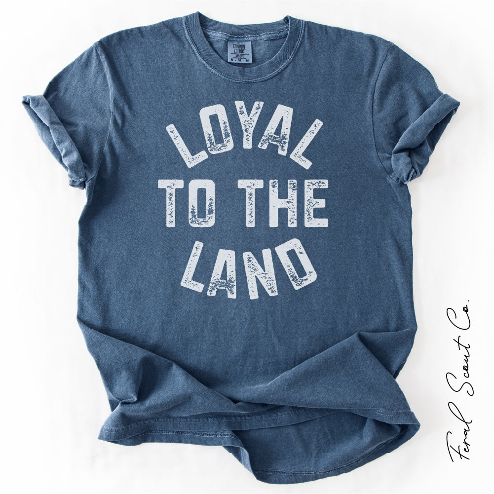 Loyal to the Land Tshirt