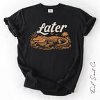 Later Alligator Tshirt