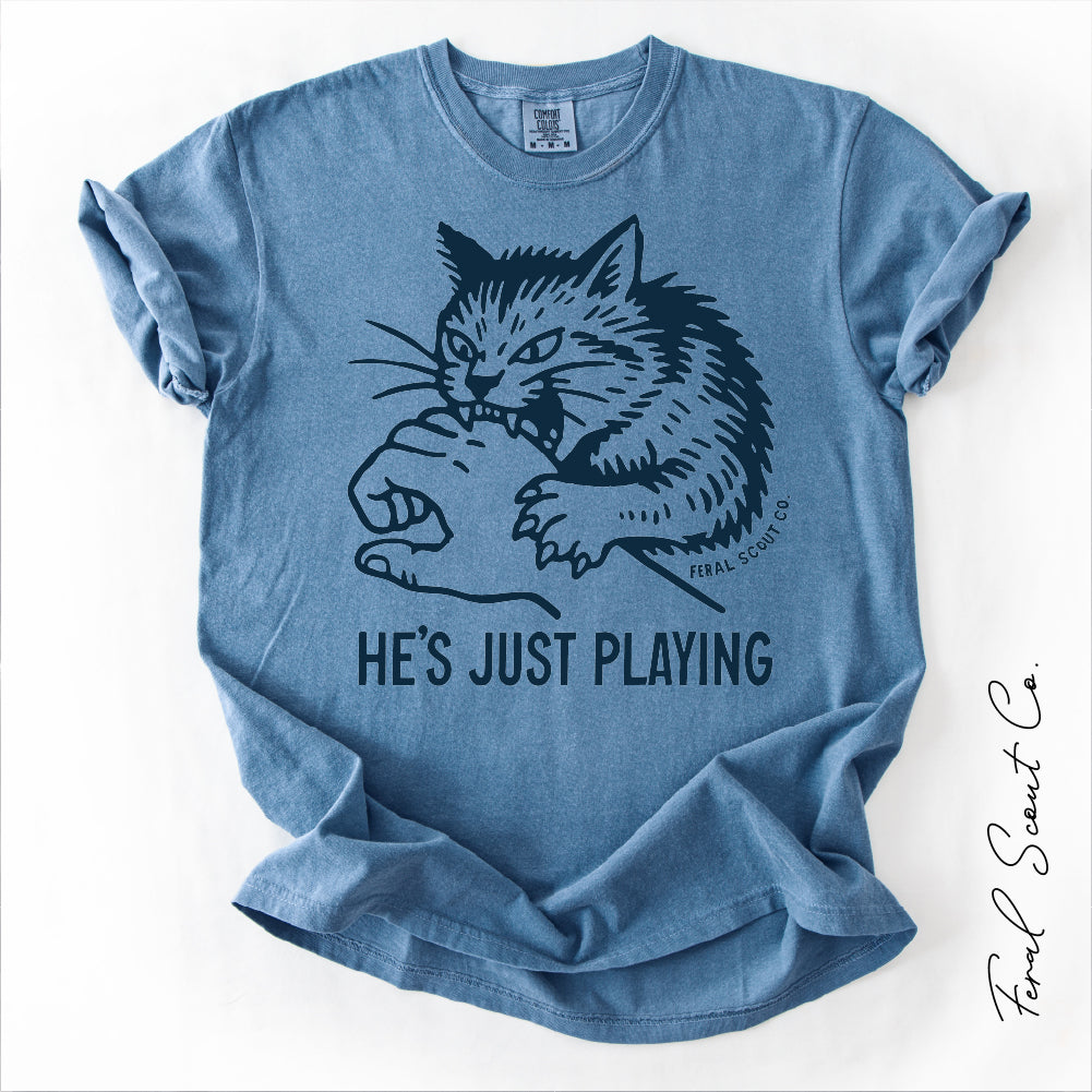 He's Just Playing Tshirt