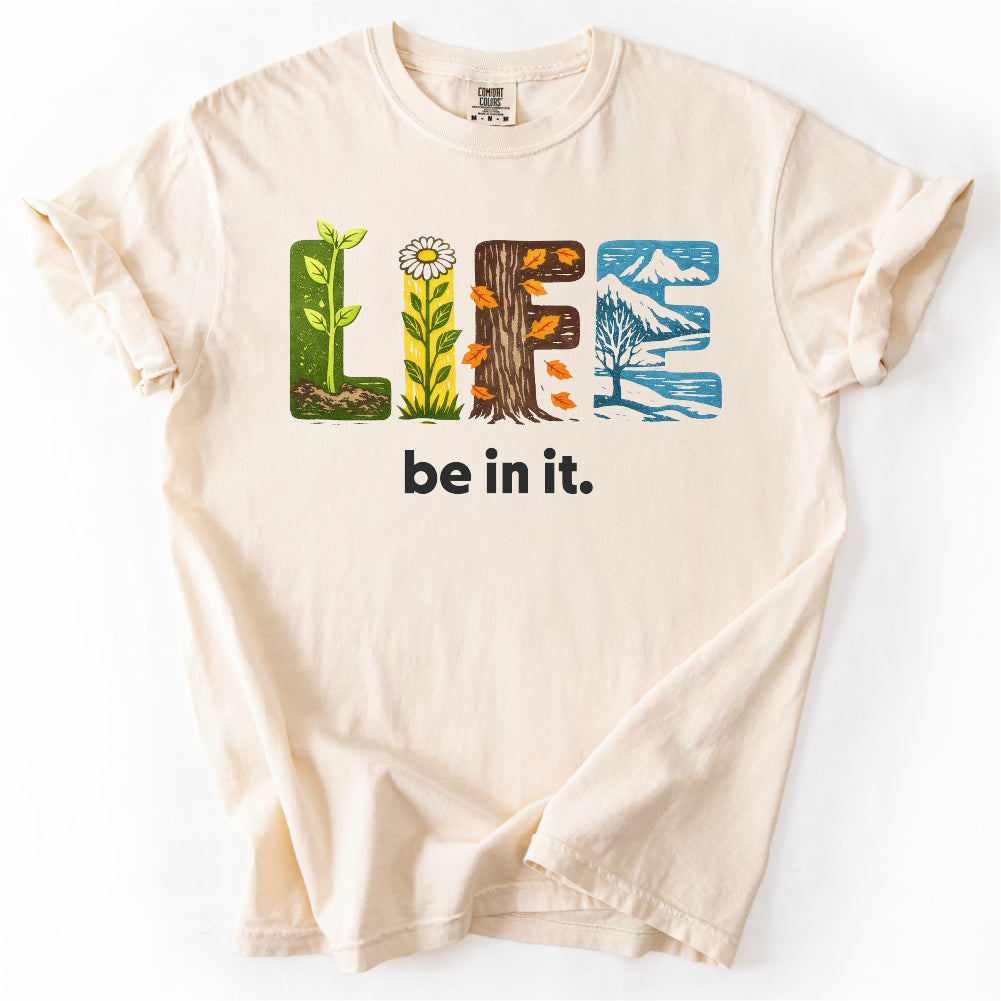 LIFE Be In It Shirt