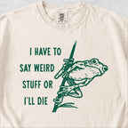 I Have to Say Weird Stuff Tshirt
