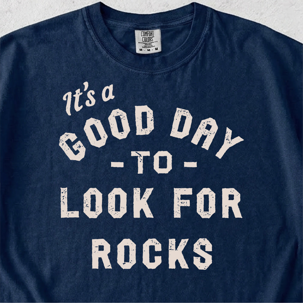 Good Day to Look for Rocks Tshirt