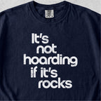 Hoarding If It's Rocks Tshirt