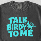 Talk Birdy to Me Tshirt