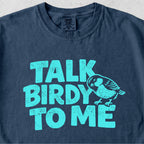 Talk Birdy to Me Tshirt