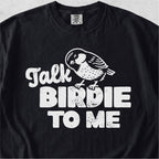 Talk Birdie To Me Tshirt