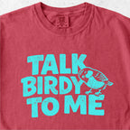 Talk Birdy to Me Tshirt