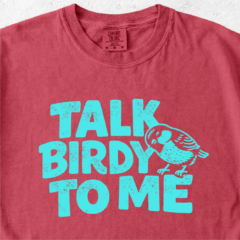 Talk Birdy to Me Tshirt