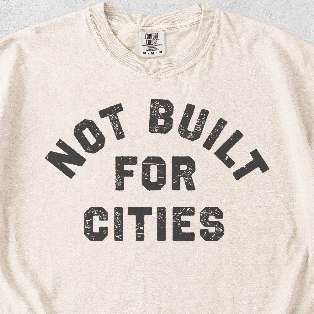 Not Built for Cities Tshirt