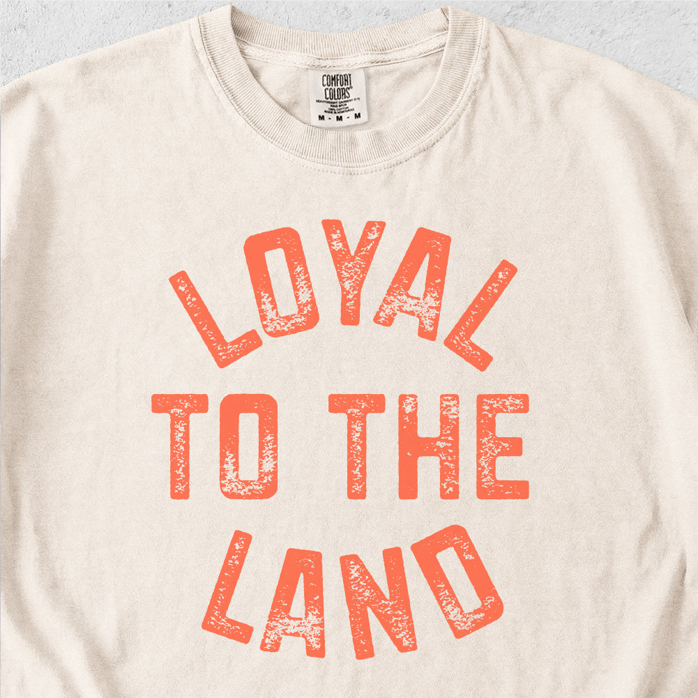 Loyal to the Land Tshirt