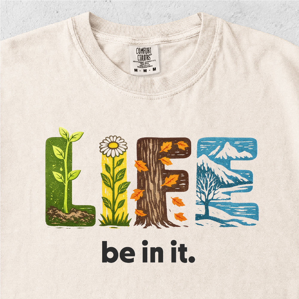 LIFE Be In It Shirt