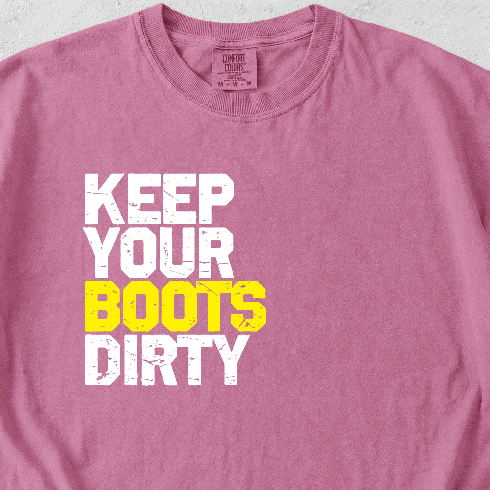 Keep Your Boots Dirty Tshirt